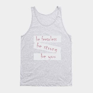 be feearless be strong be you Tank Top